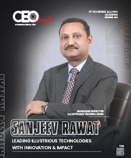 Sanjeev Rawat: Leading Illustrious Technologies With Innovation & Impact